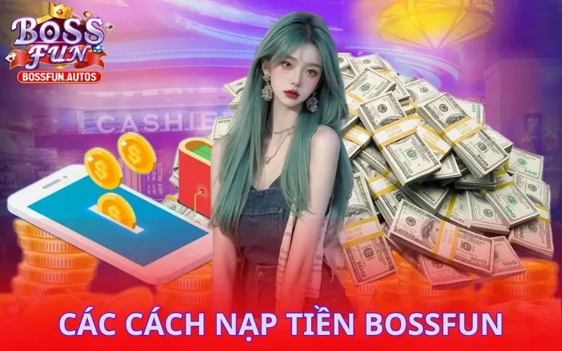 Các cách nạp tiền Bossfun
