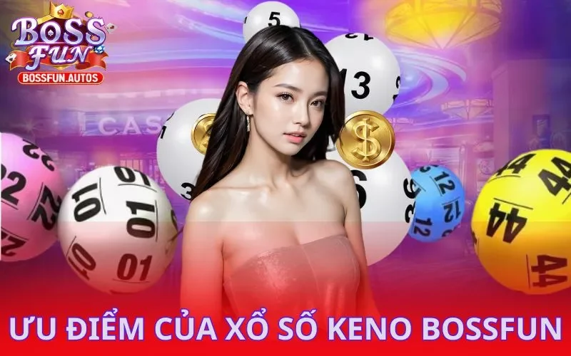 Lý giải sức hút đặc biệt của sảnh Keno tại Bossfun