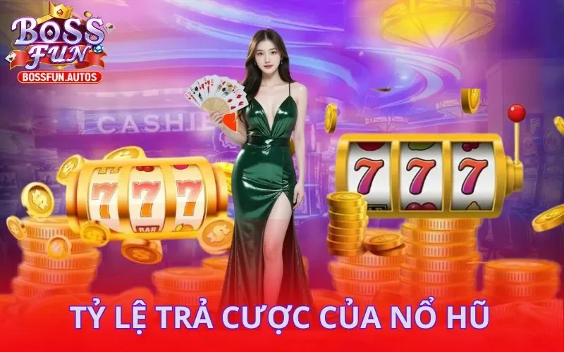 Nổ hũ sở hữu tỷ lệ trả cược Bossfun rất cao